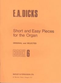 Dicks Short & Easy Pieces Book 6 Organ Sheet Music Songbook