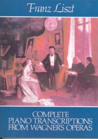 Liszt Complete Piano Transcriptions:wagners Operas Sheet Music Songbook