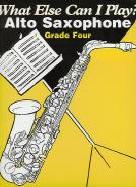 What Else Can I Play Alto Saxophone Grade 4 Sheet Music Songbook