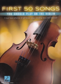First 50 Songs You Should Play On The Violin Sheet Music Songbook