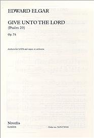 Elgar Give Unto The Lord Psalm 29 Op74 Satb/organ Sheet Music Songbook