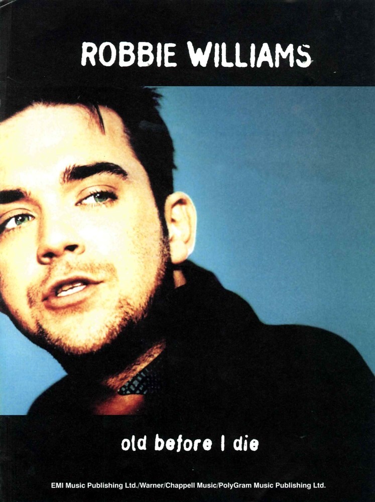 Old Before I Die Robbie Williams Sheet Music Songbook