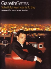Gareth Gates What My Heart Wants To Say P/v/g Sheet Music Songbook