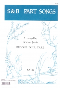 Begone Dull Care Jacob Satb Sheet Music Songbook