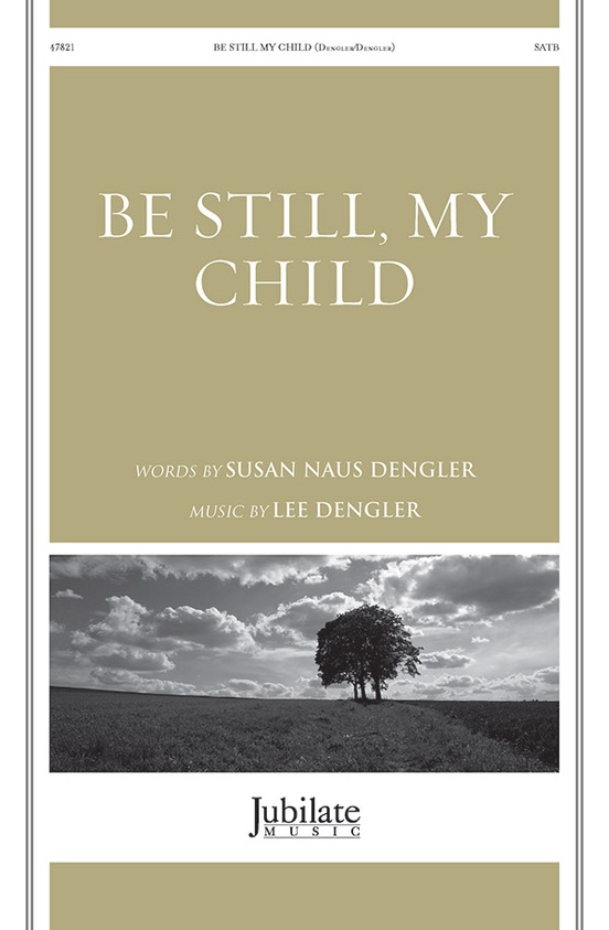 Be Still My Child Dengler Satb Sheet Music Songbook